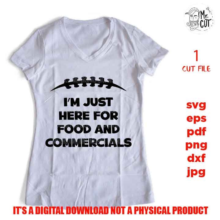 I'm just here for food and commercials svg, sports SVG, PNG, Dxf, mirrored jpg, football mom, football funny shirt vector design