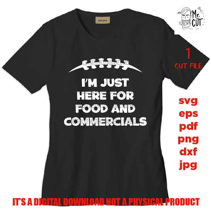 I'm just here for food and commercials svg, sports SVG, PNG, Dxf, mirrored jpg, football mom, football funny shirt vector design