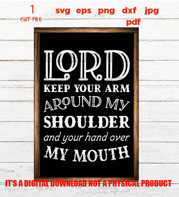 Lord Keep Your Arm Around My Shoulder, Christian svg, DxF, EpS, cut file, png, jpg transfer, funny sign vector design