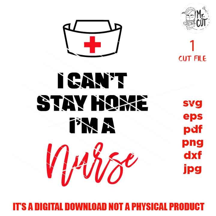 I can't stay home, I'm a Nurse SVG cut file DxF, EpS, pdf, cut file, jpg transfer, png high resolution, shirt vector design