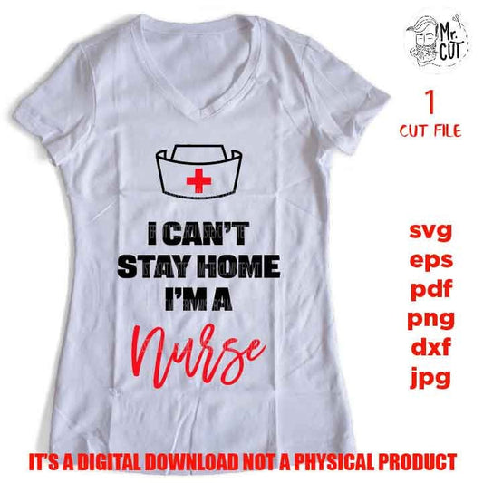 I can't stay home, I'm a Nurse SVG cut file DxF, EpS, pdf, cut file, jpg transfer, png high resolution, shirt vector design