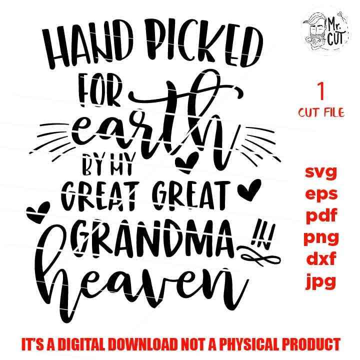 Hand Picked For Earth by my great great grandma in heaven SVG, DXF, jpg reverse, EpS, cut file, Baby shirt vector design, Newborn SVG,