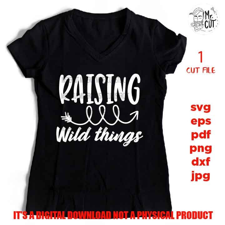 raising wild things svg file, dxf, jpg mirrored, eps, cut file, woman shirt Cut File, Funny svg, funny mom shirt vector design, mom of boys