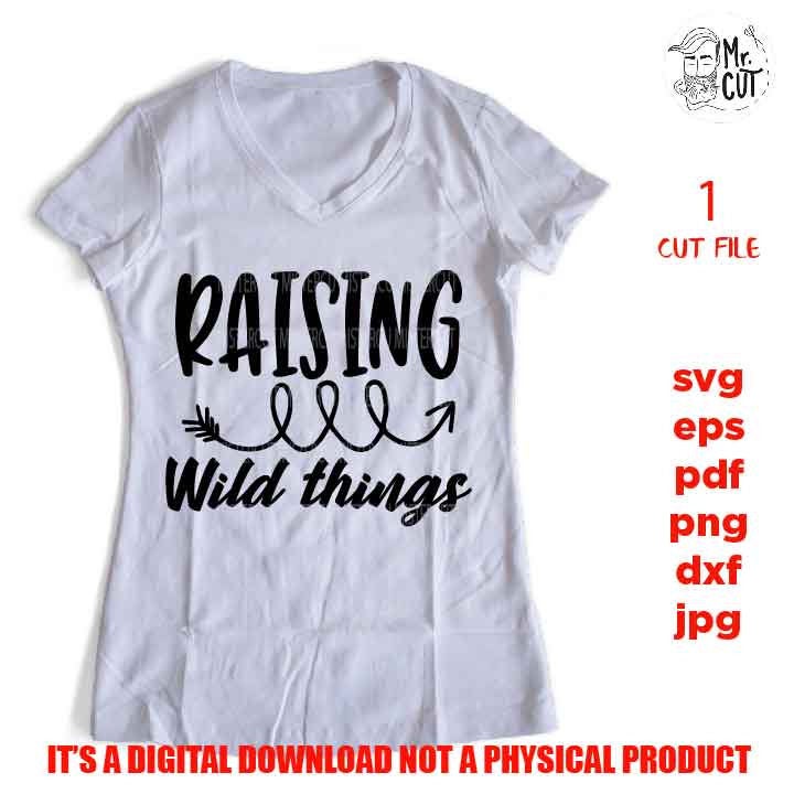 raising wild things svg file, dxf, jpg mirrored, eps, cut file, woman shirt Cut File, Funny svg, funny mom shirt vector design, mom of boys