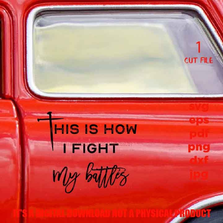 this is how I fight my battles, Faith svg, Christian svg, dxf, jpg, decal cut file, PNG faith svg, shirt & sign vector design religious svg