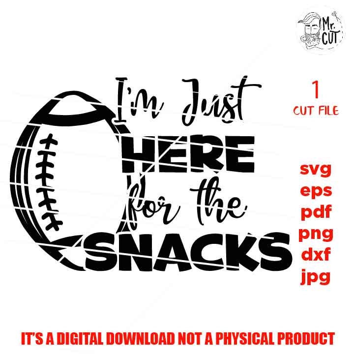 I'm just here the snacks svg, sports SVG, PNG, Dxf, mirrored jpg, football mom, football funny shirt vector design