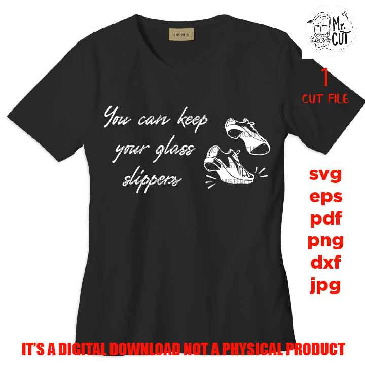 you can keep glass slippers, Gift Idea For Tap Dancer, png high resolution, funny shirt svg, tap dancer shirt SVG, DxF, EpS, cut file, jpg