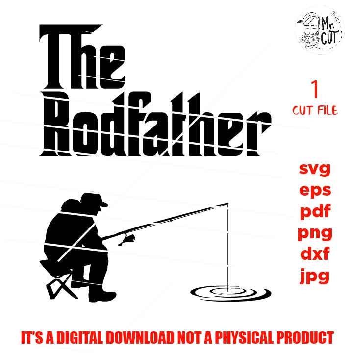 the rodfather, the rod father svg, fishing svg, fishing cut files, mens tshirt svg, car decal SVG File, Father's Day, svg, dxf, gift for dad