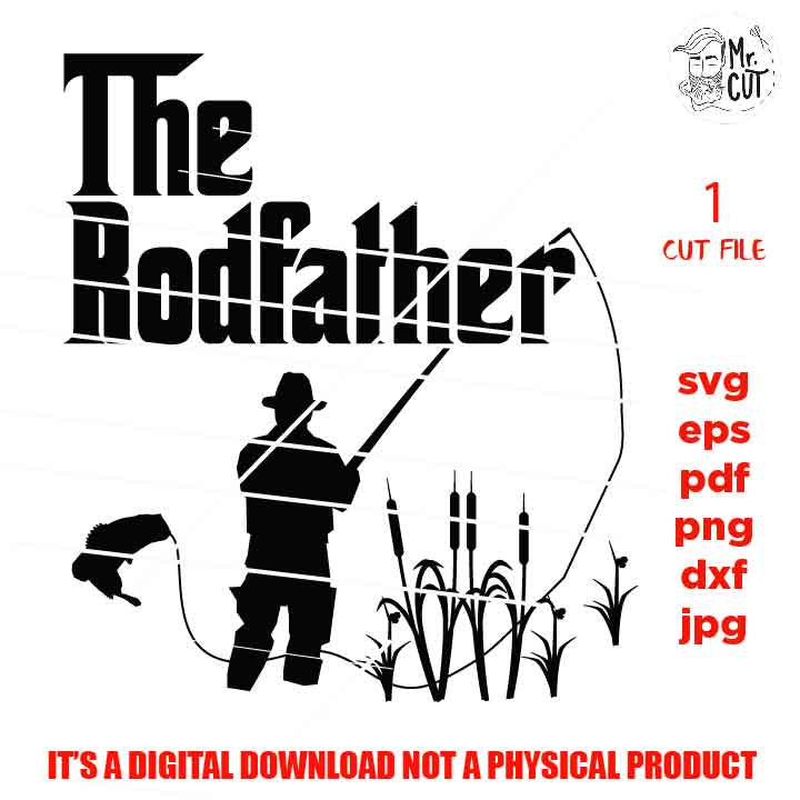 the rodfather, the rod father svg, fishing svg, fishing cut files, mens tshirt svg, car decal SVG File, Father's Day, svg, dxf, gift for dad