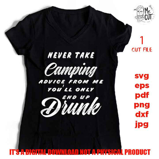 Never Take Camping Advice from Me, svg, DXF, EpS, png, jpg, shirt cut file, drink svg, Cut or Print Funny Camping Vintage Camper RV Caravan