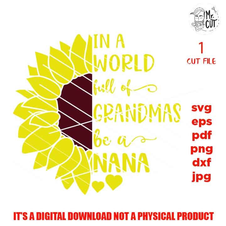 In A World Full Of grandmas be a nana svg, dxf, jpg reverse, cut file,  SVG Files, Shirt svg, Sunflower svg, Cutting Files, grandma nana svg