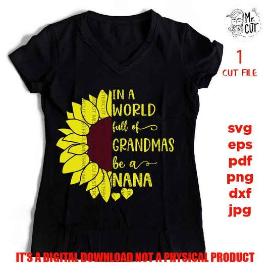 In A World Full Of grandmas be a nana svg, dxf, jpg reverse, cut file,  SVG Files, Shirt svg, Sunflower svg, Cutting Files, grandma nana svg