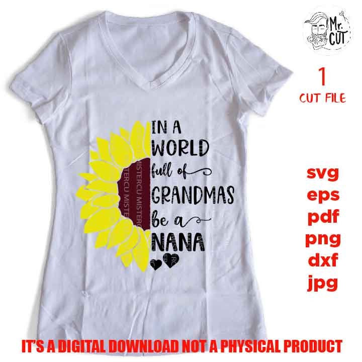 In A World Full Of grandmas be a nana svg, dxf, jpg reverse, cut file,  SVG Files, Shirt svg, Sunflower svg, Cutting Files, grandma nana svg