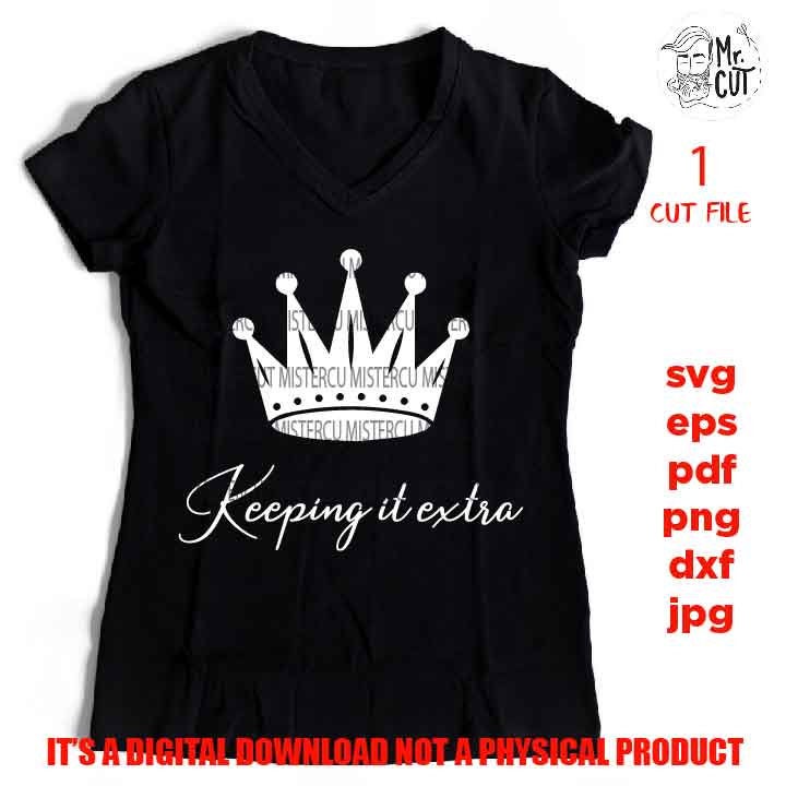 keeping it extra SVG, Sublimation Queen Diva Boujie Crown DXF, EpS, jpg, cut file, girl shirt vector design, Cute Girl shirt, sassy svg, png