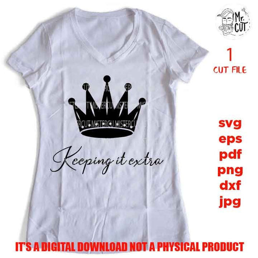 keeping it extra SVG, Sublimation Queen Diva Boujie Crown DXF, EpS, jpg, cut file, girl shirt vector design, Cute Girl shirt, sassy svg, png