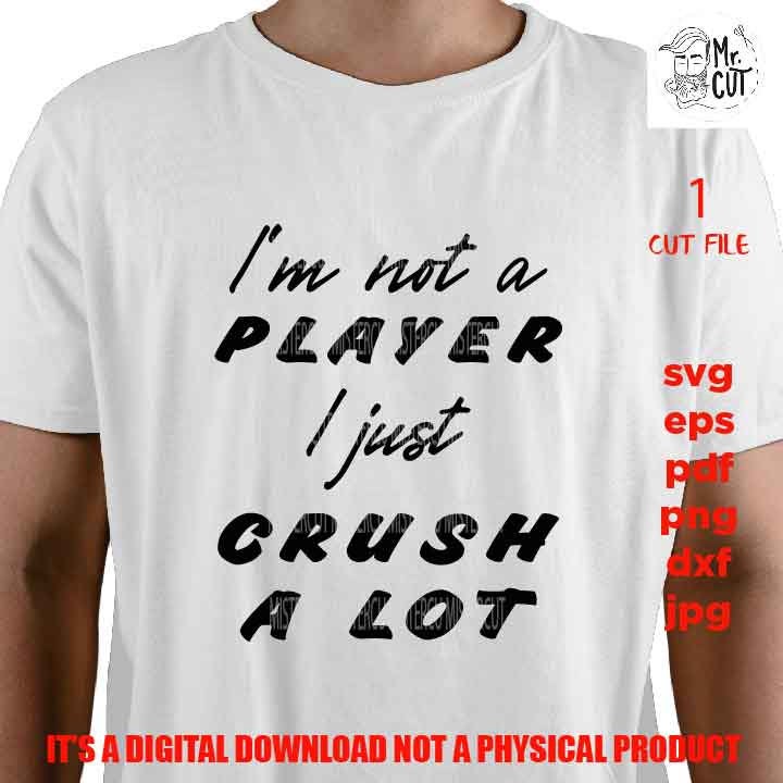 I'm Not a Player I just Crush A lot svg, shirt vector design, Valentine SVG, Boy Valentine SVG, Valentines Day svg, DxF, EpS, cut file, jpg