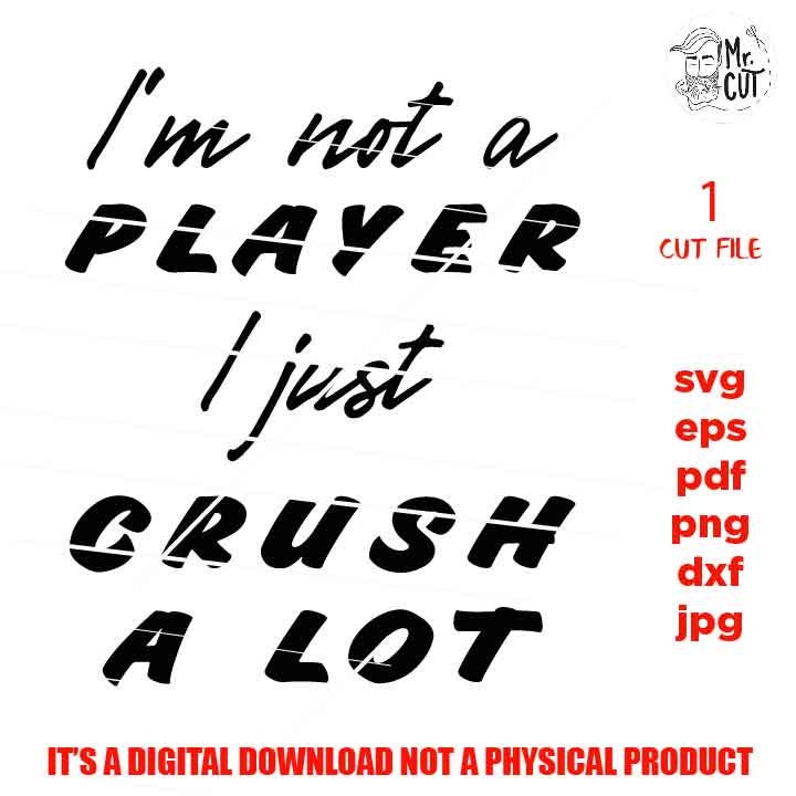 I'm Not a Player I just Crush A lot svg, shirt vector design, Valentine SVG, Boy Valentine SVG, Valentines Day svg, DxF, EpS, cut file, jpg