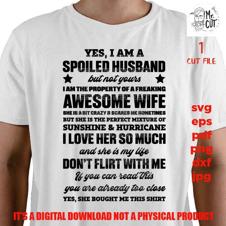 yes I am a spoiled husband SVG, png high resolution, DxF, EpS, cut file, husband cut file, hubby svg, wedding husband gift, awesome wife