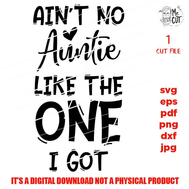 Ain't No Auntie Like The One I Got DxF, EpS, png high resolution, cut file, mirrored jpg, Toddler SVG, baby Shirt, girl Svg,