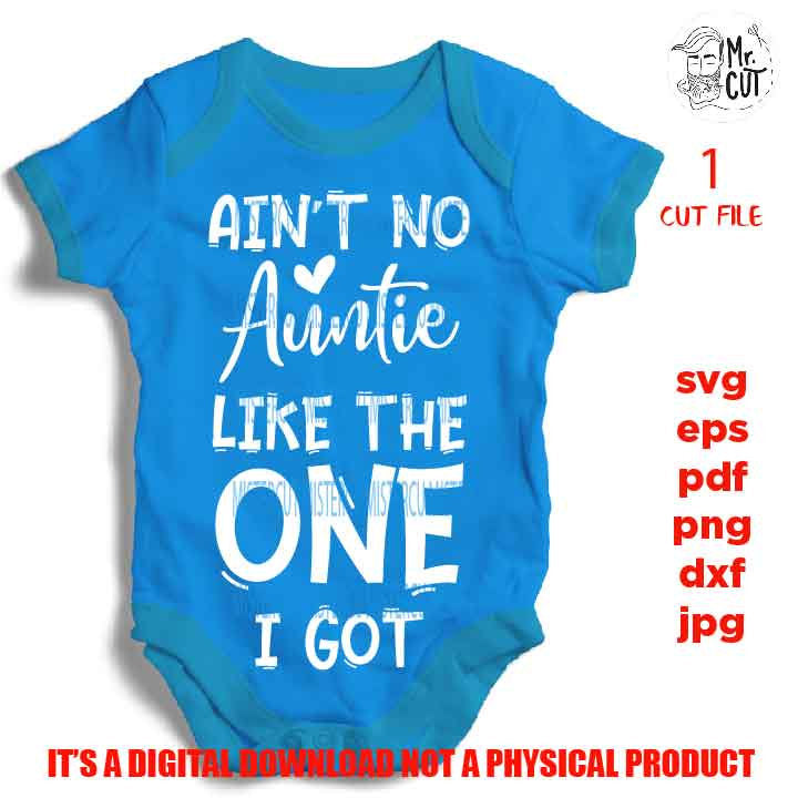 Ain't No Auntie Like The One I Got DxF, EpS, png high resolution, cut file, mirrored jpg, Toddler SVG, baby Shirt, girl Svg,