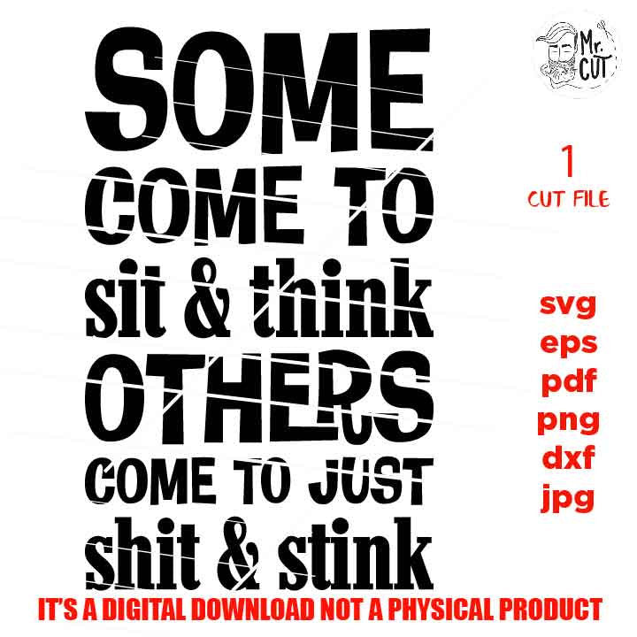 some come to sit and think, others shit & stink svg, Funny Bathroom Quote SVG, eps, png high resolution, Farmhouse Decor, Bathroom sign svg