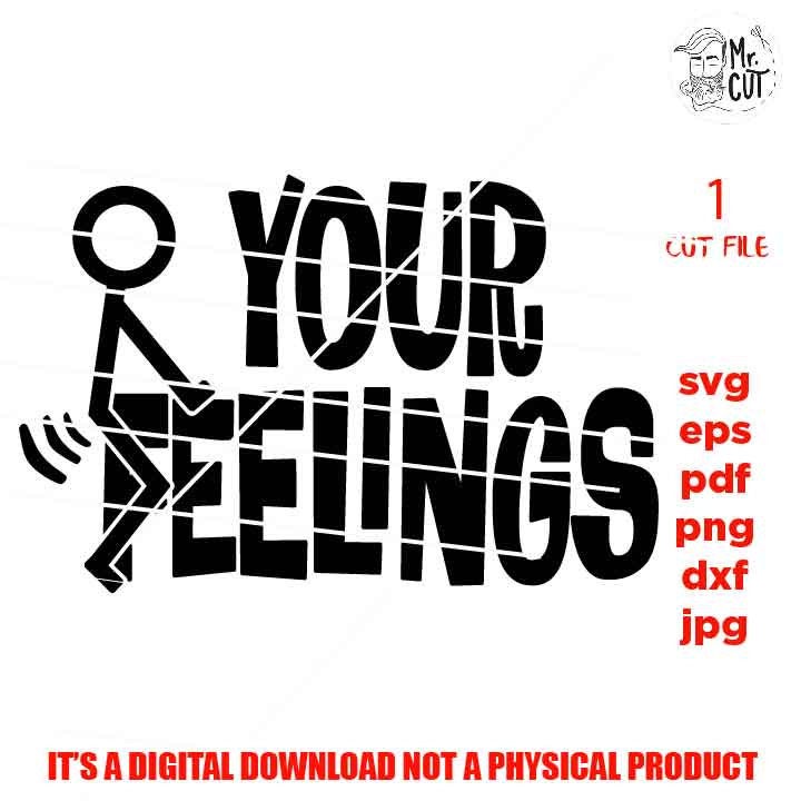 Adult Humor svg, F*ck Your Feelings svg, png high resolution, Stick Figure svg, Funny Adult svg, jpg, cut file, Funny Shirt svg, Sarcasm svg