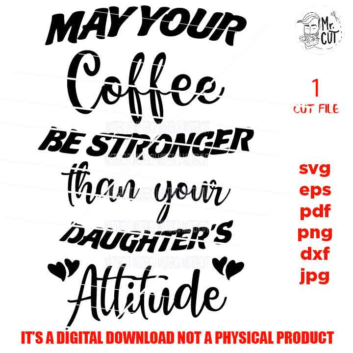 Coffee Stronger Than Your Daughter's Attitude cut file, png high rsolution, Funny Coffee Mom Shirt svg, Girl Mom Mug svg, Mother's Day Gift