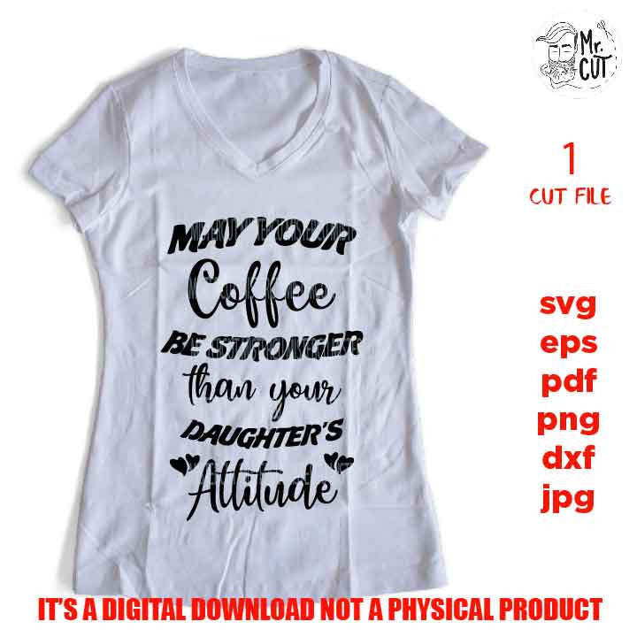 Coffee Stronger Than Your Daughter's Attitude cut file, png high rsolution, Funny Coffee Mom Shirt svg, Girl Mom Mug svg, Mother's Day Gift