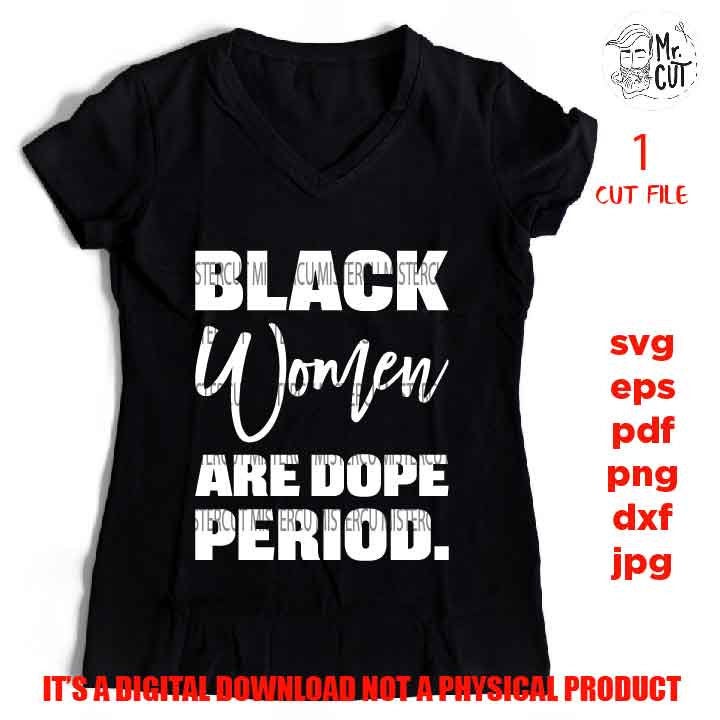 Black women are dope period, Black Queen, Black woman svg, Black girl, jpg reverse, png, pdf, cut files, American, melanin, Black Girl Magic