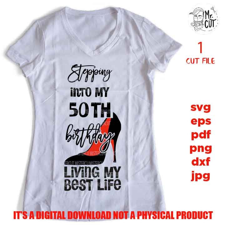 stepping into my 50 th birthday living my best life, 50 years old svg, Birthday SVG, png, DxF, Cricut & silhouette, pdf, fifty year old