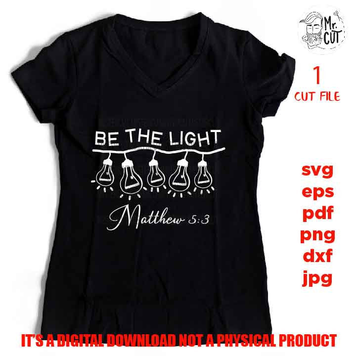 Be the Light SVG Mattew 5, Christian sign svg, Christian shirt vector design svg, DxF, EpS, cut file, png, jpg transfer, funny sign