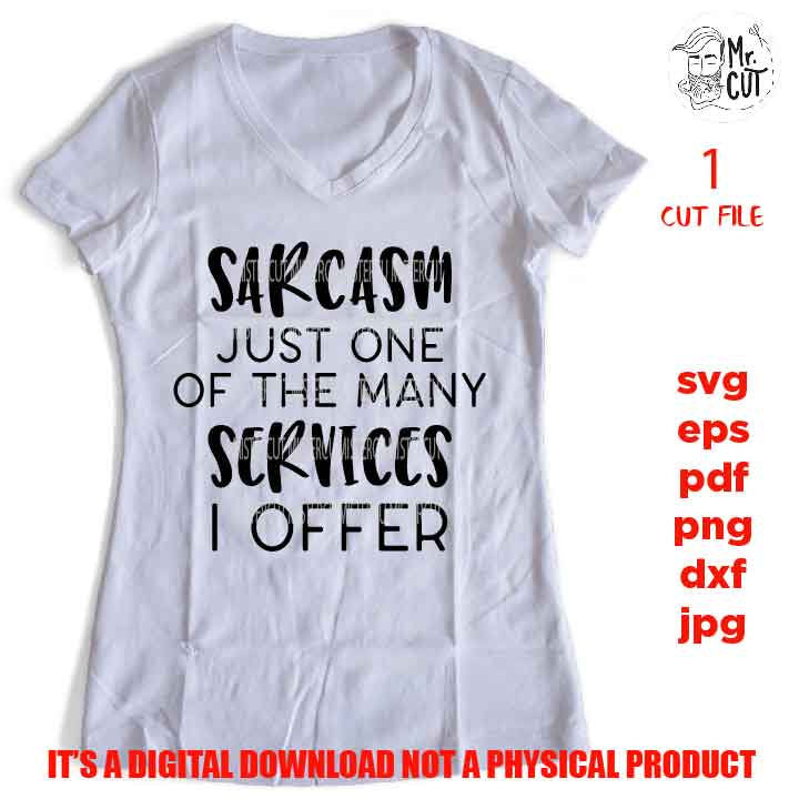 Sarcasm just one of the many services, Funny Quote Svg, Life SVG, DXF, EpS, png high resolution, jpg mirrored, cut file, shirt vector design