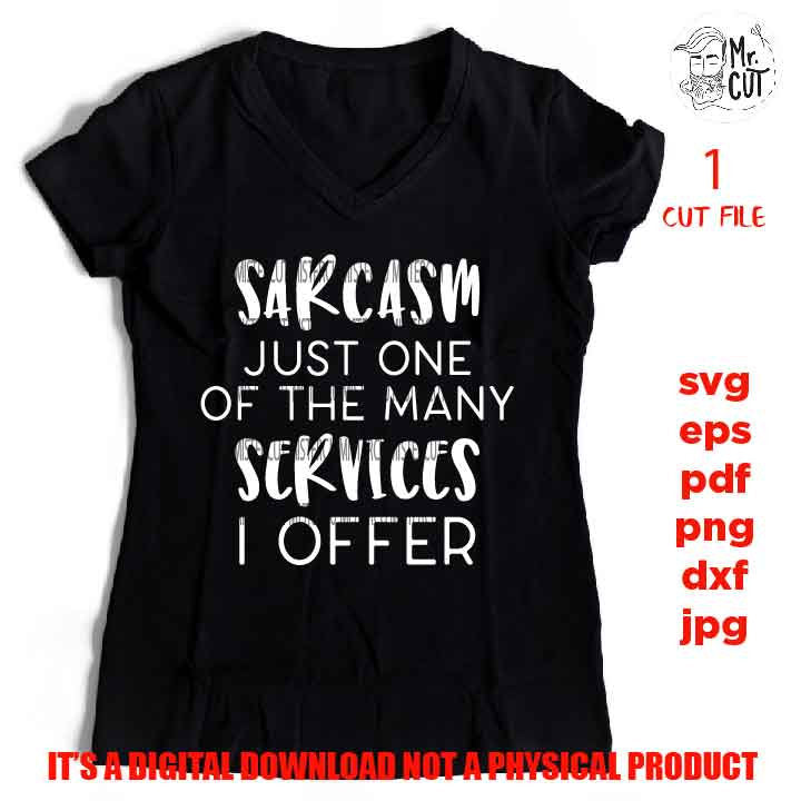 Sarcasm just one of the many services, Funny Quote Svg, Life SVG, DXF, EpS, png high resolution, jpg mirrored, cut file, shirt vector design