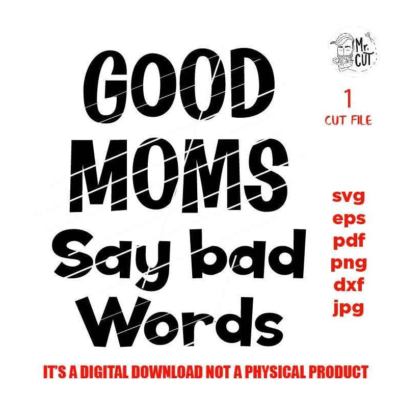 good moms say bad words cut file, Funny Svg, DXF, EpS, jpg & png high resolution, pdf,  gift for mom Svg, shirt vector design