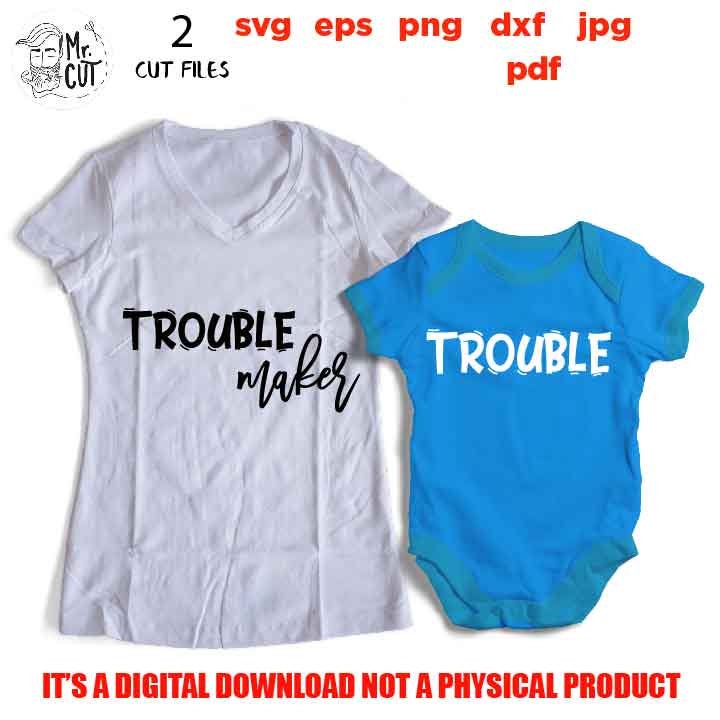 trouble and Trouble Maker, Matching Outfits, Funny New Mom Mom Daughter shirts SVG, DxF, EpS, cut file, png, jpg, pdf, Printable Digital