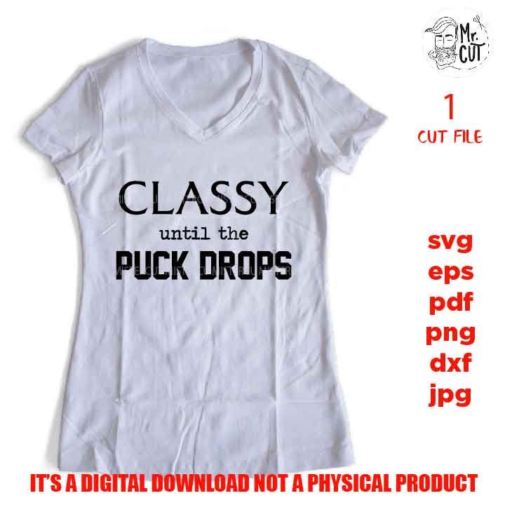 classy until the puck drops, hockey Classy, Mom funny svg, png, funny shirt svg, mom shirt hockey SVG, DxF, EpS, cut file, jpg, mom shirt