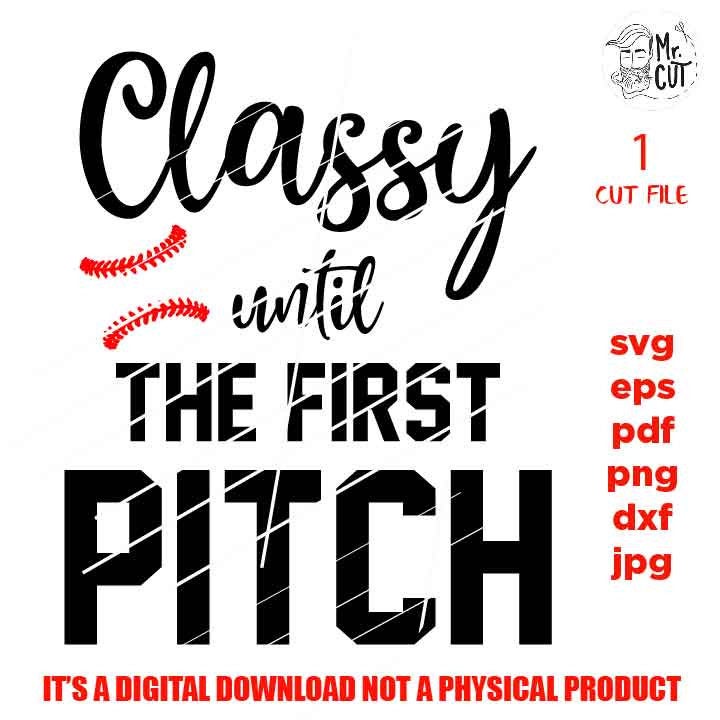 Classy until the first pitch svg, funny t shirt svg, softball shirt, mom shirt baseball SVG, DxF, EpS, cut file, jpg reverse