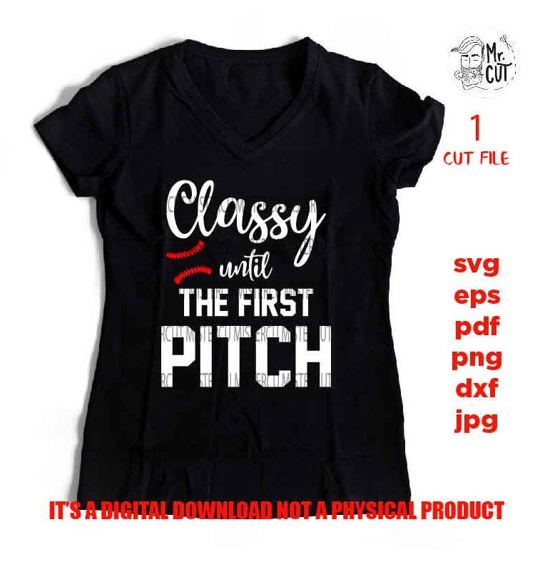 Classy until the first pitch svg, funny t shirt svg, softball shirt, mom shirt baseball SVG, DxF, EpS, cut file, jpg reverse