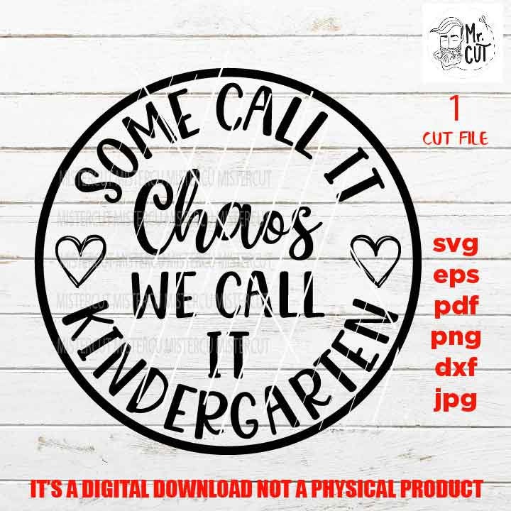 some call it chaos we call it kindergarten, Teacher SVG File, Kindergarten SVG Cutting Files, Elementary, teacher shirt Svg, teacher gift