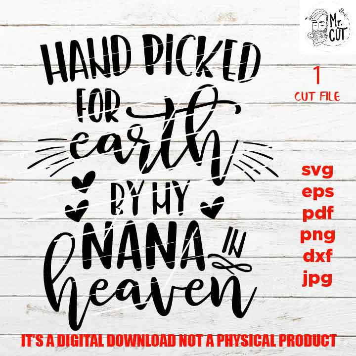 Hand Picked For Earth by my nana SVG, DXF, jpg reverse, EpS, cut file, Baby shirt design, Newborn, grandma in heaven, png high resolution