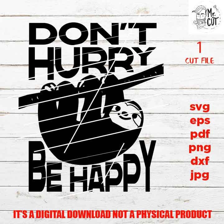 Don't Hurry Be Happy Sloth SVG Files, shirt vector design,  sign svg, funny idea gift, PNG high resolution, Dxf, eps, pdf, funny design pdf