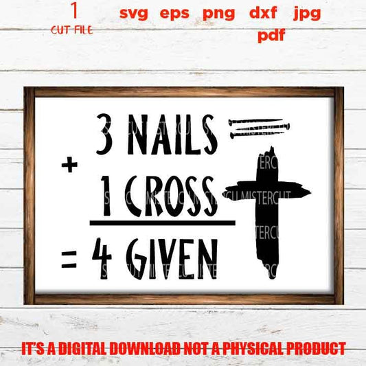 3 nails 1 cross 4 given svg, Christian svg, dxf, jpg, eps, cut file, PNG faith svg, shirt & sign vector design, religious svg, easter