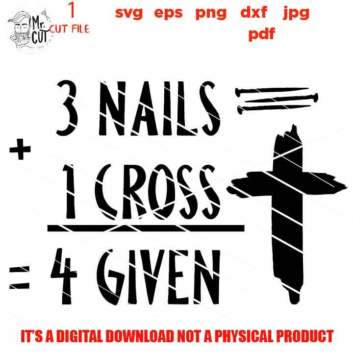 3 nails 1 cross 4 given svg, Christian svg, dxf, jpg, eps, cut file, PNG faith svg, shirt & sign vector design, religious svg, easter