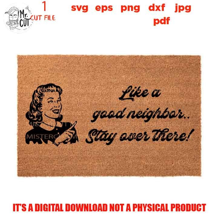 like a good neighbor stay over there, welcome mat vector design, funny shirt, cute svg, new neighbor, gift, jpg transfer, cut file, png, eps