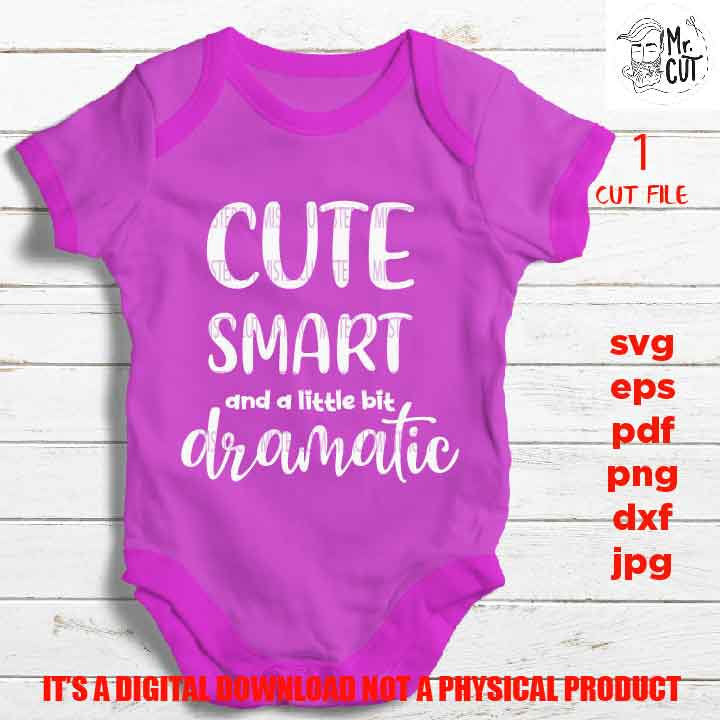 Cute Smart and a Little Bit Dramatic SVG, DXF, jpg reverse, EpS, cut file, Baby shirt design, Newborn, png high resolution, Funny Baby