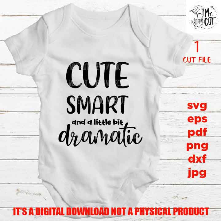 Cute Smart and a Little Bit Dramatic SVG, DXF, jpg reverse, EpS, cut file, Baby shirt design, Newborn, png high resolution, Funny Baby