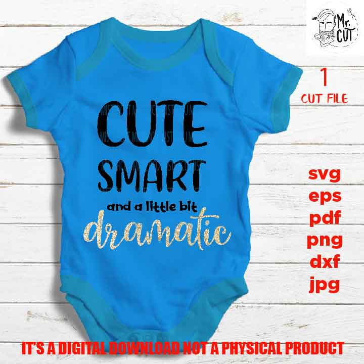 Cute Smart and a Little Bit Dramatic SVG, DXF, jpg reverse, EpS, cut file, Baby shirt design, Newborn, png high resolution, Funny Baby