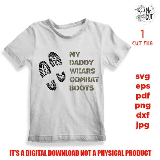 My Daddy Wears Combat Boots cut file, Military Svg Soldier SVG, Army Svg, Baby Shirt SVG, DXF, jpg, png high resolution, father's day svg