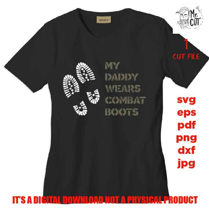 My Daddy Wears Combat Boots cut file, Military Svg Soldier SVG, Army Svg, Baby Shirt SVG, DXF, jpg, png high resolution, father's day svg