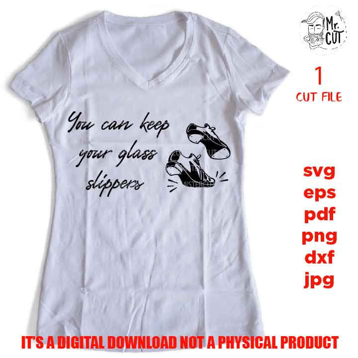 you can keep glass slippers, Gift Idea For Tap Dancer, png high resolution, funny shirt svg, tap dancer shirt SVG, DxF, EpS, cut file, jpg